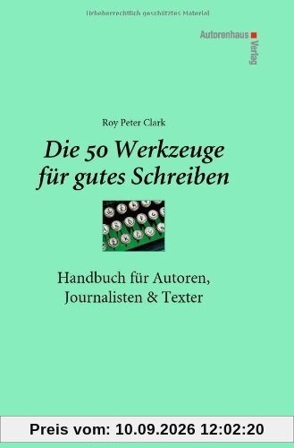 Die 50 Werkzeuge für gutes Schreiben - Handbuch für Autoren, Journalisten, Texter