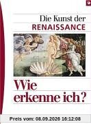 Wie erkenne ich? Die Kunst der Renaissance