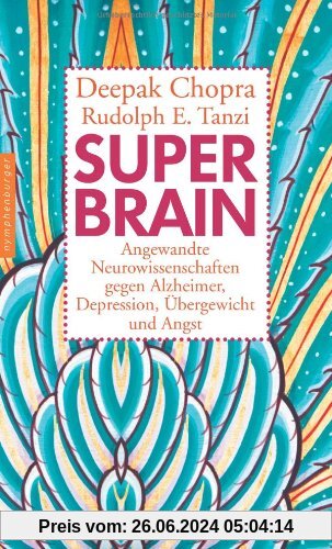Super-Brain. Angewandte Neurowissenschaften gegen Alzheimer, Depression, Übergewicht und Angst