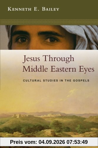 Jesus Through Middle Eastern Eyes - Cultural Studies in the Gospels