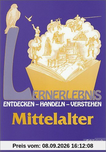 Lernerlebnis Geschichte. Entdecken, Handeln, Verstehen: LERNERLEBNIS GESCHICHTE: Mittelalter