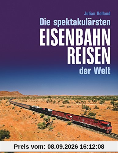 Die spektakulärsten Eisenbahnreisen der Welt