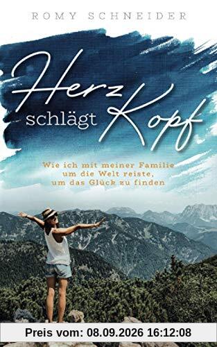 Herz schlägt Kopf – Wie ich mit meiner Familie um die Welt reiste, um das Glück zu finden: Reisebericht