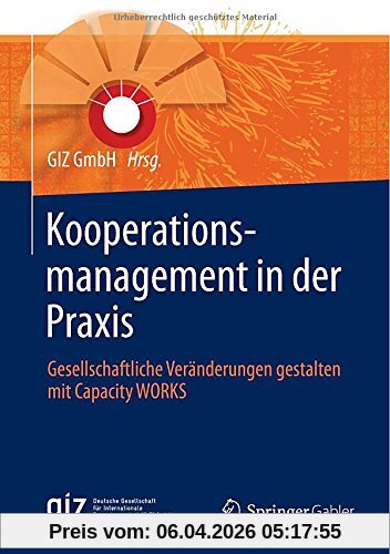 Kooperationsmanagement in der Praxis: Gesellschaftliche Veränderungen gestalten mit Capacity WORKS