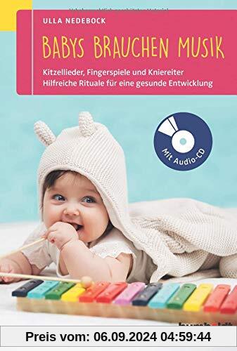 Babys brauchen Musik: Die besten Kitzellieder, Fingerspiele und Kniereiter für zwischendurch. So fördern Sie die Entwick