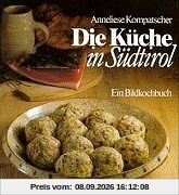 Die Küche in Südtirol. (Gekürzte Ausgabe). Ein Bildkochbuch