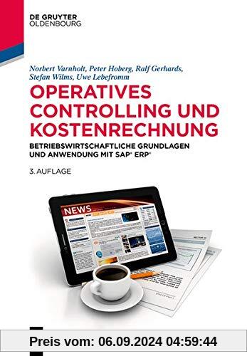 Operatives Controlling und Kostenrechnung: Betriebswirtschaftliche Grundlagen und Anwendung mit SAP S/4HANA (De Gruyter 