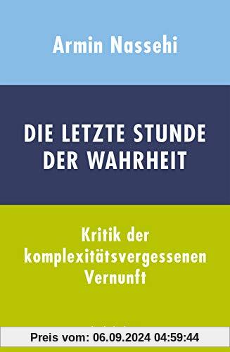 Die letzte Stunde der Wahrheit: Kritik der komplexitätsvergessenen Vernunft