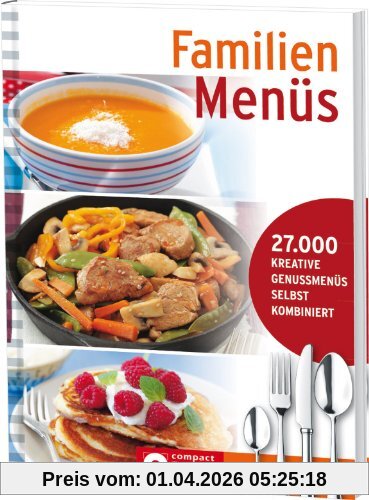 Familien-Menüs: Menü-Kochbuch mit 27.000 Kombinationsmöglichkeiten: Menü-Kochbuch mit 27.000 Kreative Genussmenüs selbst kombiniert
