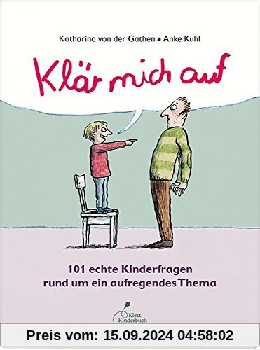 Klär mich auf: 101 echte Kinderfragen rund um ein aufregendes Thema