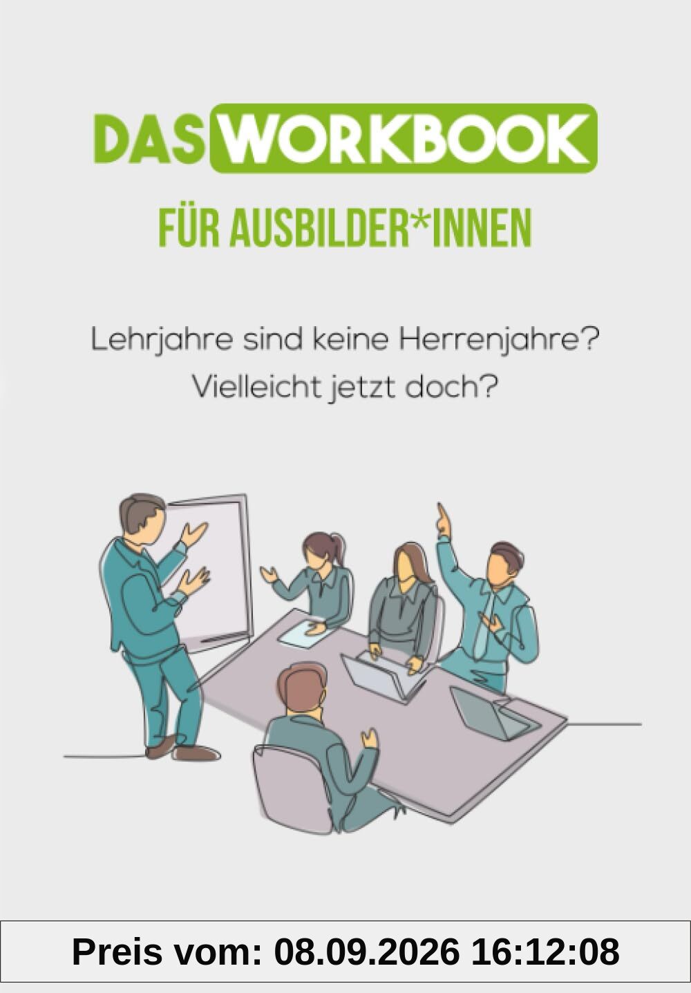 Das Workbook für Ausbilder*innen: Lehrjahre sind keine Herrenjahre?! Vielleicht jetzt doch?