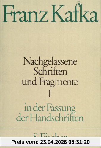 Franz Kafka. Gesammelte Werke in Einzelbänden in der Fassung der Handschriften: Nachgelassene Schriften und Fragmente I