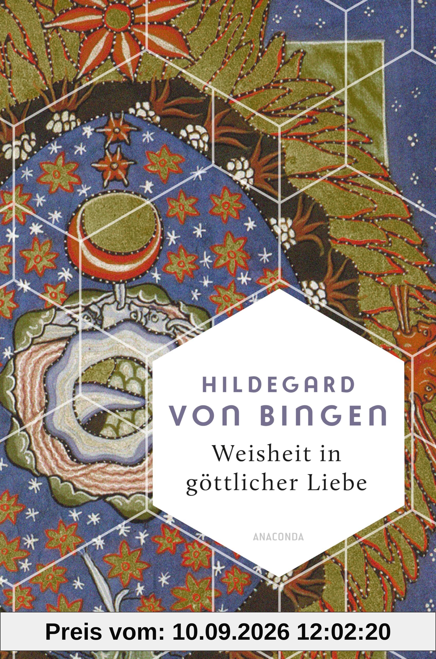 Weisheit in göttlicher Liebe: Die schönsten Texte der Mystikerin, Theologin & Naturmedizinerin (Weisheit der Welt, Band 27)