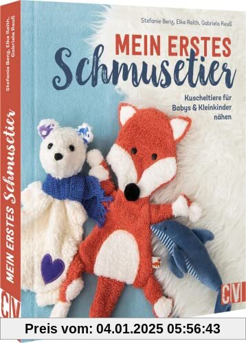 Nähbuch – Mein erstes Schmusetier: Kuscheltiere für Babys & Kleinkinder nähen. Rassel, Greifling, Schmusetier, Schnuffel