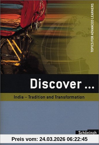 Discover...Topics for Advanced Learners: Discover: India - Tradition and Transformation: Schülerheft: Student's Book