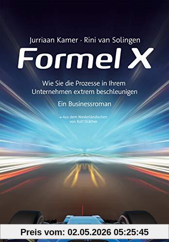 Formel X: Wie Sie die Prozesse in Ihrem Unternehmen extrem beschleunigen – ein Businessroman