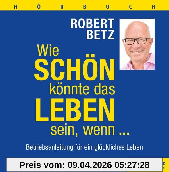 Wie schön könnte das Leben sein, wenn ... - Hörbuch: Betriebsanleitung für ein glückliches Leben