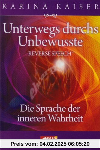 Unterwegs durchs Unbewusste - Reverse Speech: Die Sprache der inneren Wahrheit