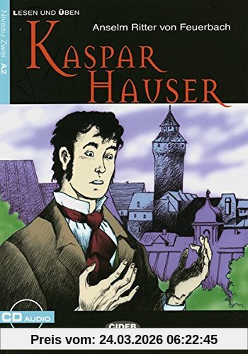 Kaspar Hauser: Deutsche Lektüre für das GER-Niveau A2. Buch mit Audio-CD (Cideb: Lesen und üben)
