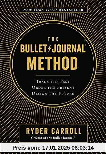 The Bullet Journal Method: Track the Past, Order the Present, Design the Future