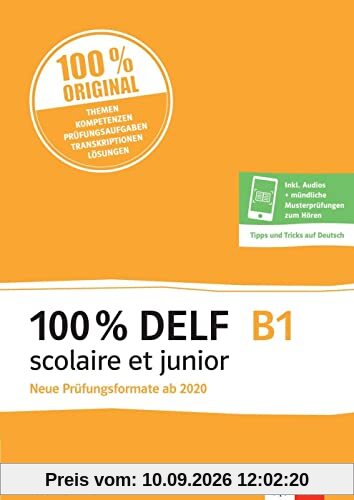 100% DELF B1 scolaire et junior - Neue Prüfungsformate ab 2020: Angepasst an die neue Organisation und die neuen Tests. Trainingsheft inkl. Audios + ... + Lösungen - Tipps und Tricks auf Deutsch