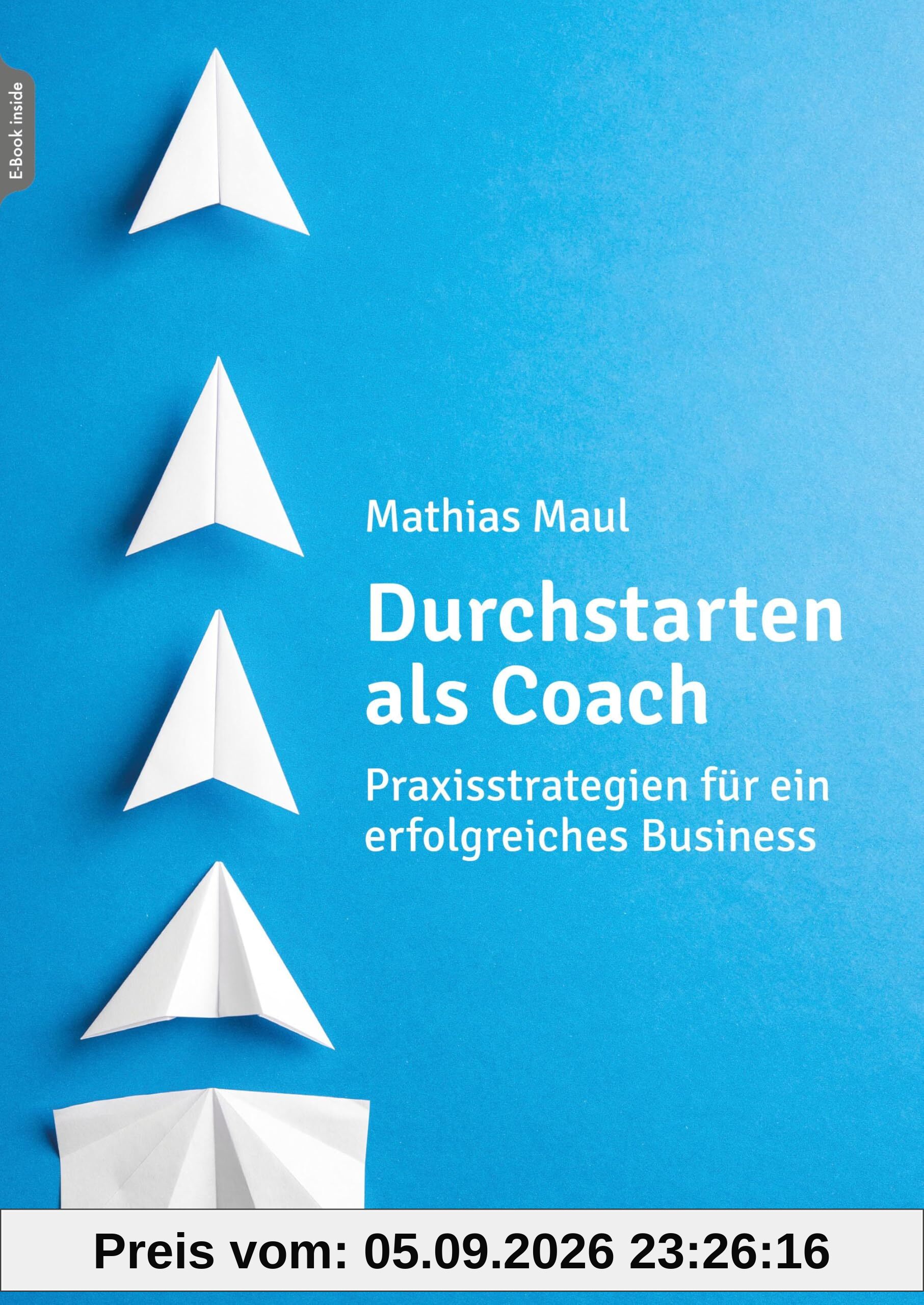 Durchstarten als Coach: Praxisstrategien für ein erfolgreiches Business Mit einem Vorwort von Stephan Landsiedel