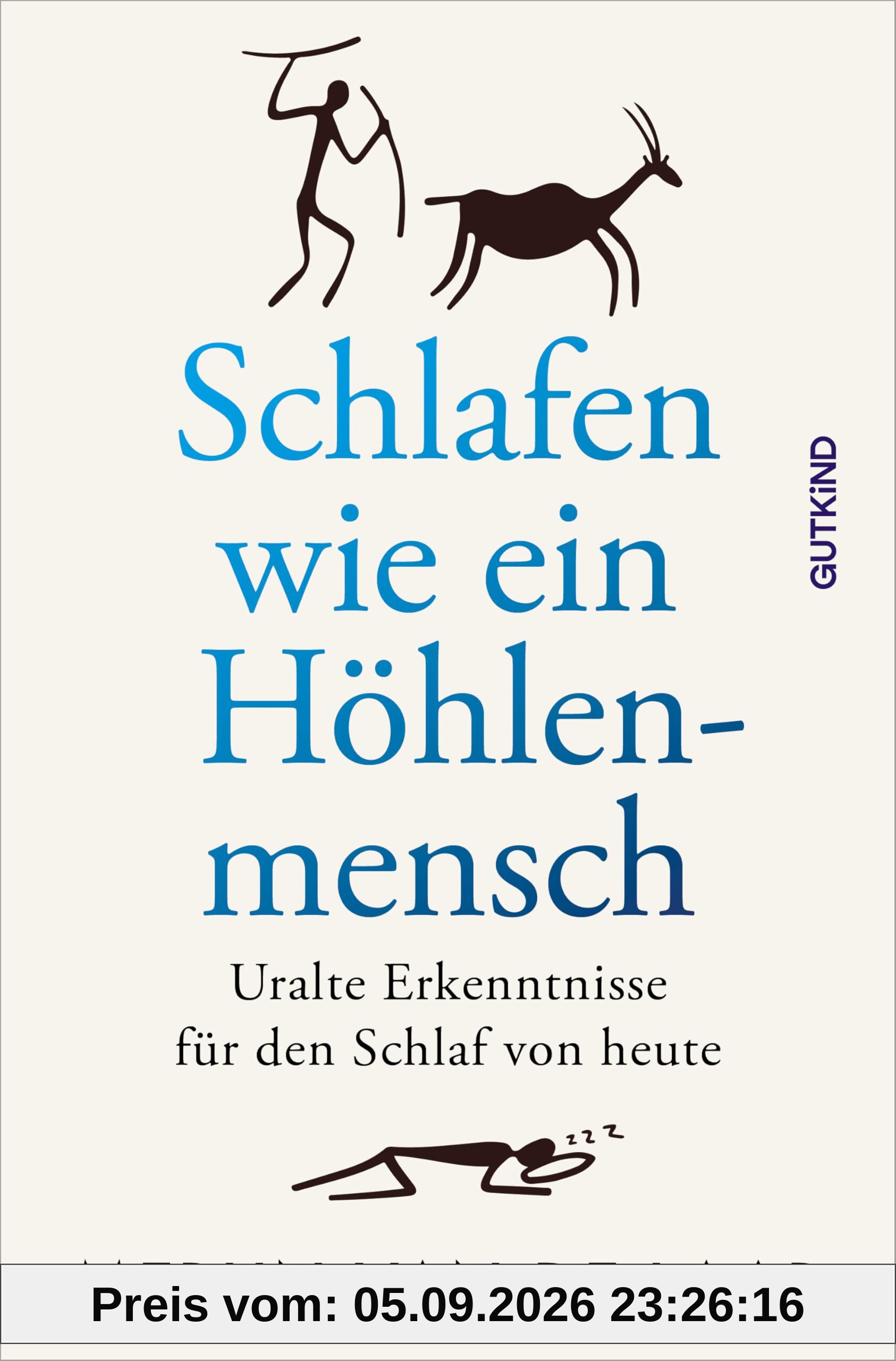 Schlafen wie ein Höhlenmensch: Uralte Erkenntnisse für den Schlaf von heute | Das Buch für einen besseren Schlaf: Mit dem 12-Punkte-Paläo-Plan zu mehr Entspannung, Erfolg und Glück.