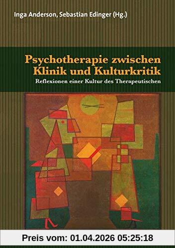 Psychotherapie zwischen Klinik und Kulturkritik: Reflexionen einer Kultur des Therapeutischen (Forum Psychosozial)