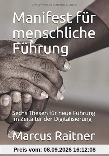Manifest für menschliche Führung: Sechs Thesen für neue Führung im Zeitalter der Digitalisierung
