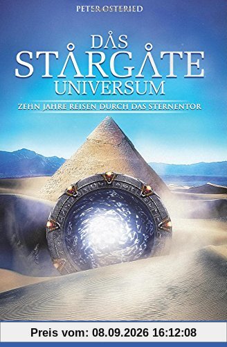 Das Stargate-Universum: Zehn Jahre Reisen durch das Sternentor - Der inoffizielle Guide zur Serie