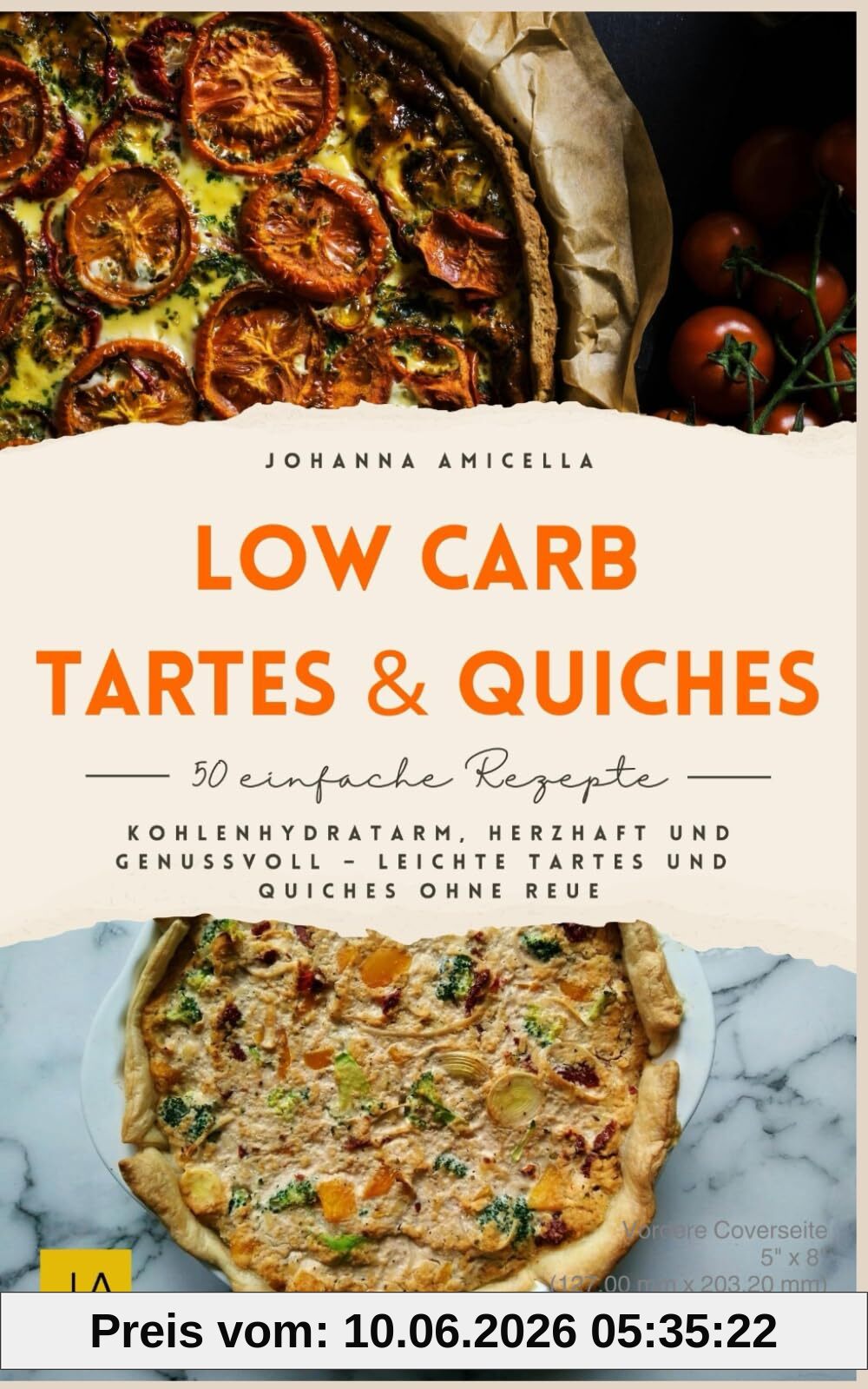 Low Carb Tartes & Quiches: Kohlenhydratarm, herzhaft und genussvoll – Leichte Tartes und Quiches ohne Reue