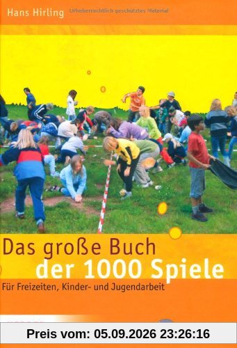 Das große Buch der 1000 Spiele: Für Freizeiten, Kinder- und Jugendarbeit