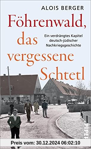 Föhrenwald, das vergessene Schtetl: Ein verdrängtes Kapitel deutsch-jüdischer Nachkriegsgeschichte