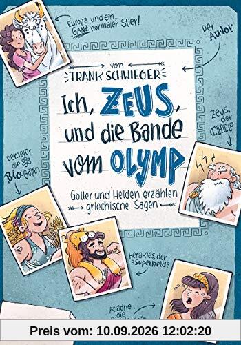 Ich, Zeus, und die Bande vom Olymp Götter und Helden erzählen griechische Sagen