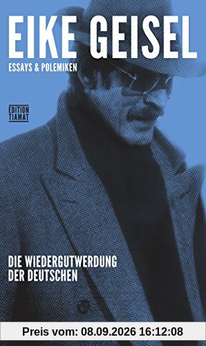 Die Wiedergutwerdung der Deutschen: Essays und Polemiken