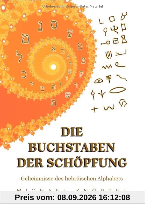 Die Buchstaben der Schöpfung: Geheimnisse des hebräischen Alphabets