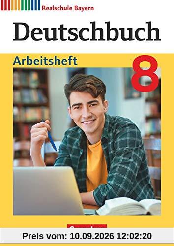 Deutschbuch - Realschule Bayern 2017: 8. Jahrgangsstufe - Arbeitsheft mit Lösungen (Deutschbuch - Sprach- und Lesebuch: Realschule Bayern 2017)