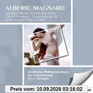 Magnard: Hymne à Venus / Hymne à la Justice / Chant funèbre / Ouverture op. 10 / Suite dans le style ancien