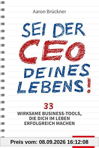 Sei der CEO deines Lebens!: 33 wirksame Business-Tools, die dich im Leben erfolgreich machen (Dein Erfolg)