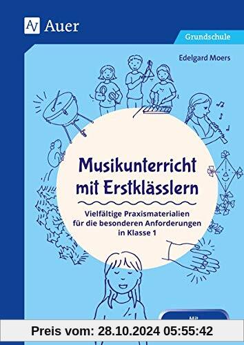 Musikunterricht mit Erstklässlern: Vielfältige Praxismaterialien für die besonderen Anforderungen in Klasse 1 (Fachunter