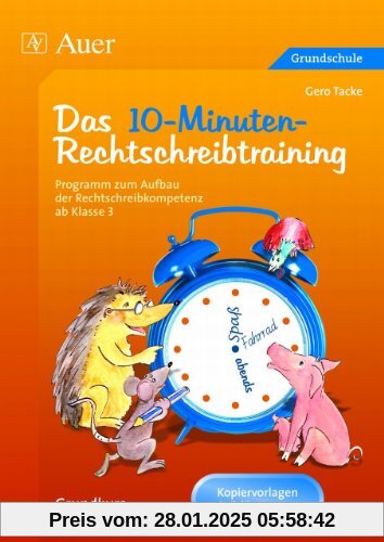 Das 10-Minuten-Rechtschreibtraining Ein Programm zum Aufbau der Rechtschreibkompetenz ab Klasse 3 der Grundschule | Grun