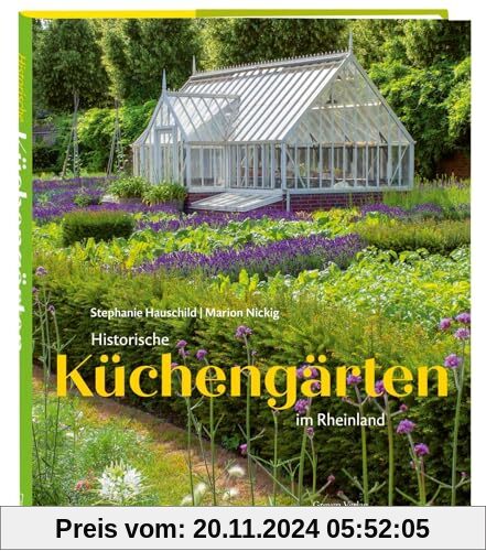 Historische Küchengärten im Rheinland: Bildband mit 9 zeitlos-schönen Orten am Rhein: Bauerngärten, Klostergärten und al