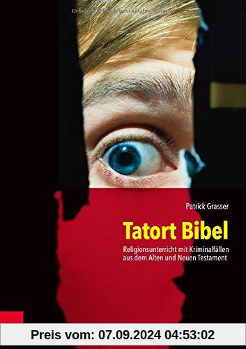 Tatort Bibel: Religionsunterricht mit Kriminalfällen aus dem Alten und Neuen Testament