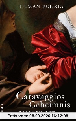 Caravaggios Geheimnis: Historischer Roman