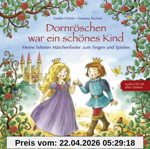 Dornröschen war ein schönes Kind: Meine liebsten Märchenlieder zum Singen und Spielen