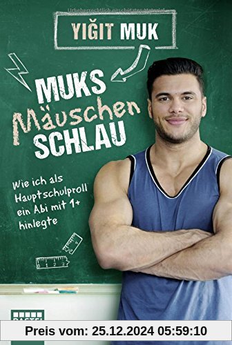 Muksmäuschenschlau: Wie ich als Hauptschulproll ein Abi mit 1+ hinlegte (Lübbe Sachbuch)