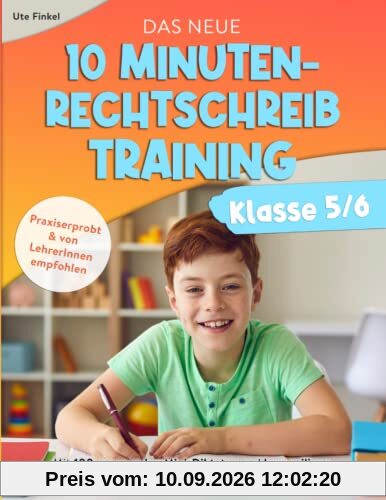 Das neue 10 Minuten-Rechtschreibtraining Klasse 5/6: Mit 100 spannenden Mini-Diktaten und kurzweiligen Übungen für Zuhause. Mit Lernspaß zu guten Noten!