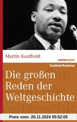 Die großen Reden der Weltgeschichte (marixwissen)