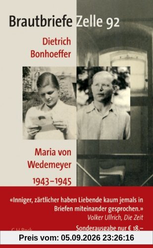 Brautbriefe Zelle 92: Dietrich Bonhoeffer, Maria von Wedemeyer 1943-1945: Dietrich Bonhoeffer - Maria von Wedemeyer 1943 - 1945. Sonderausgabe zum 100. Geburtstag Dietrich Bonhoeffers