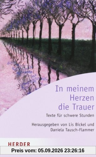 In meinem Herzen die Trauer: Texte für schwere Stunden - Ein Begleitbuch (HERDER spektrum)